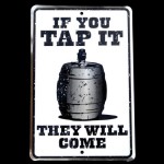 If you Tap It, They Will Come - Beer Keg Funny Tin Sign